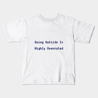 Going outside is highly overrated Kids T-Shirt